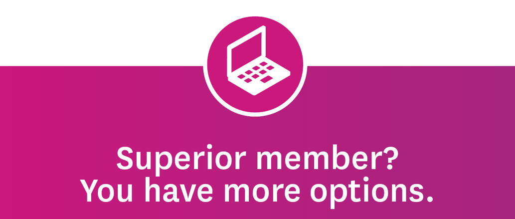 Superior member? You have more options. 